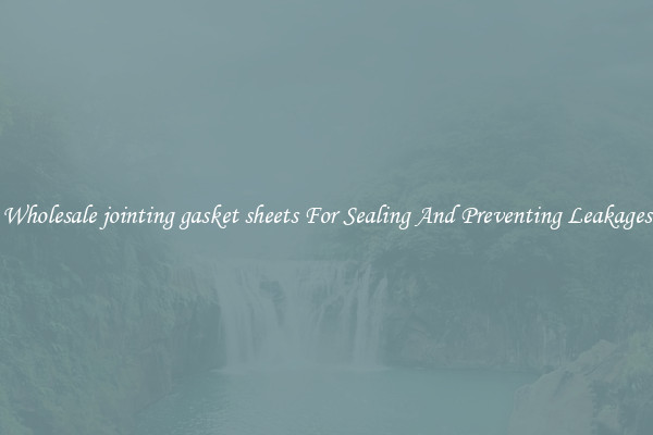 Wholesale jointing gasket sheets For Sealing And Preventing Leakages