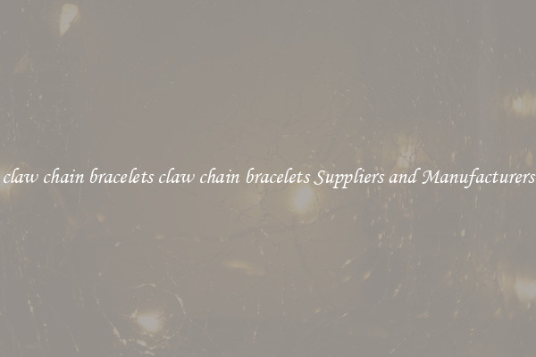 claw chain bracelets claw chain bracelets Suppliers and Manufacturers