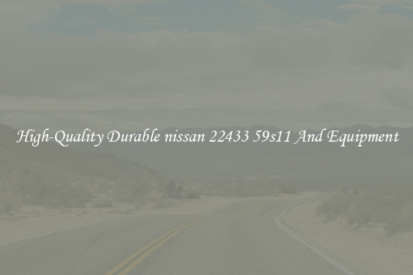 High-Quality Durable nissan 22433 59s11 And Equipment