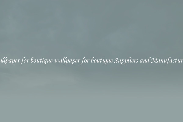 wallpaper for boutique wallpaper for boutique Suppliers and Manufacturers