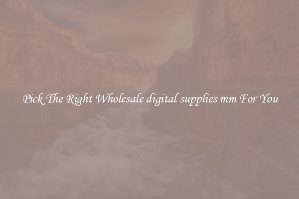 Pick The Right Wholesale digital supplies mm For You