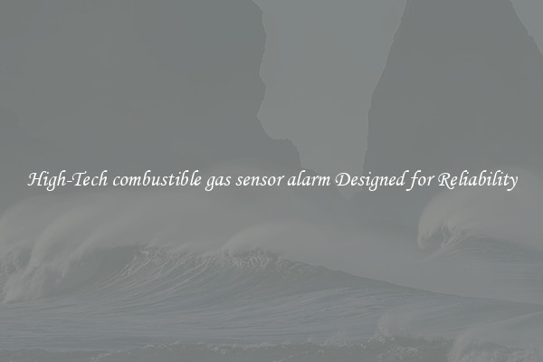 High-Tech combustible gas sensor alarm Designed for Reliability