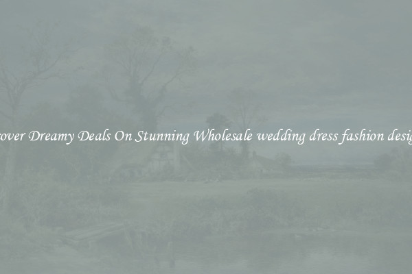Discover Dreamy Deals On Stunning Wholesale wedding dress fashion designers