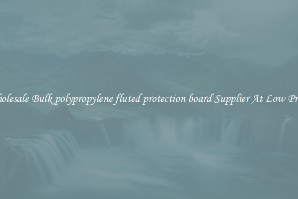 Wholesale Bulk polypropylene fluted protection board Supplier At Low Prices