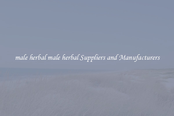 male herbal male herbal Suppliers and Manufacturers