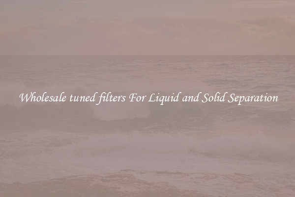 Wholesale tuned filters For Liquid and Solid Separation