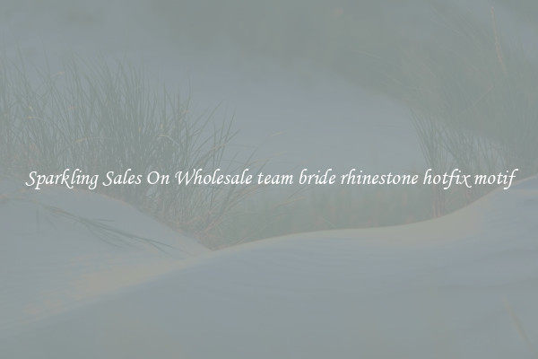 Sparkling Sales On Wholesale team bride rhinestone hotfix motif