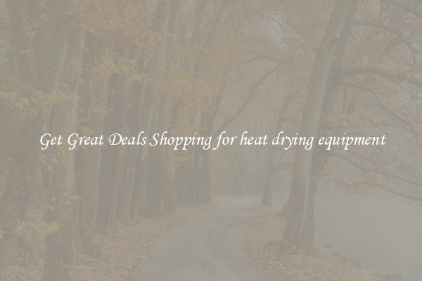 Get Great Deals Shopping for heat drying equipment