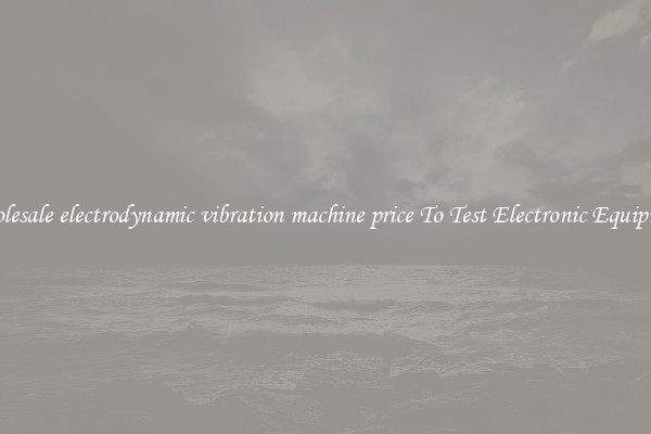 Wholesale electrodynamic vibration machine price To Test Electronic Equipment