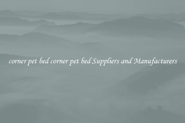 corner pet bed corner pet bed Suppliers and Manufacturers