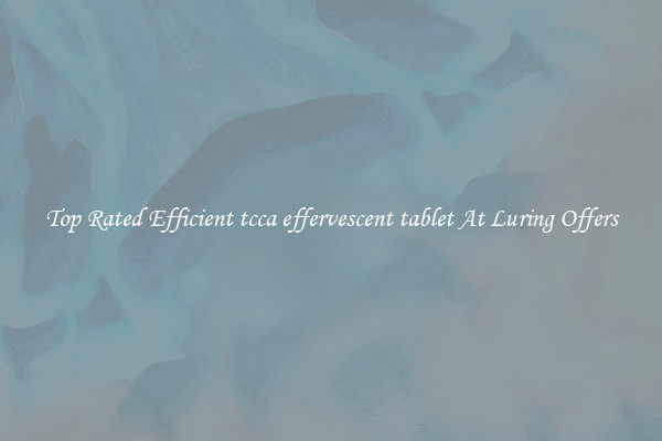 Top Rated Efficient tcca effervescent tablet At Luring Offers