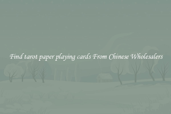 Find tarot paper playing cards From Chinese Wholesalers