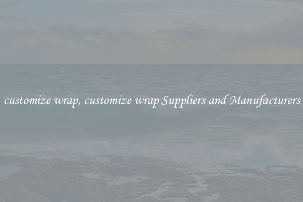 customize wrap, customize wrap Suppliers and Manufacturers