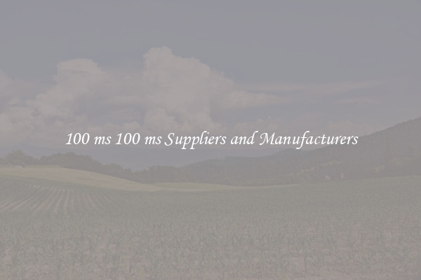 100 ms 100 ms Suppliers and Manufacturers