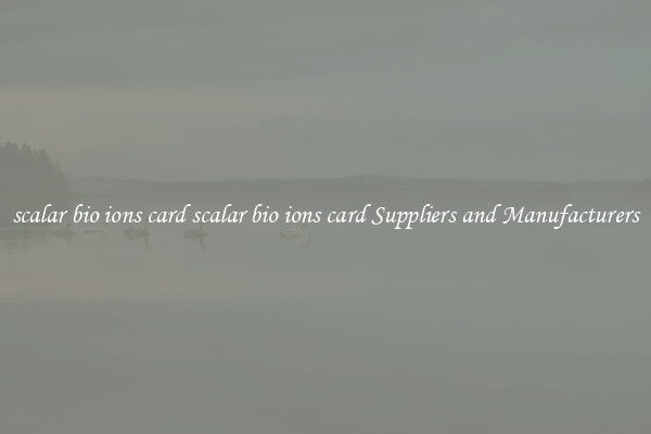 scalar bio ions card scalar bio ions card Suppliers and Manufacturers