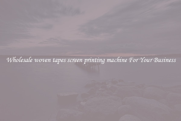 Wholesale woven tapes screen printing machine For Your Business
