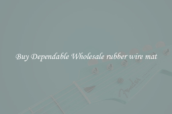 Buy Dependable Wholesale rubber wire mat