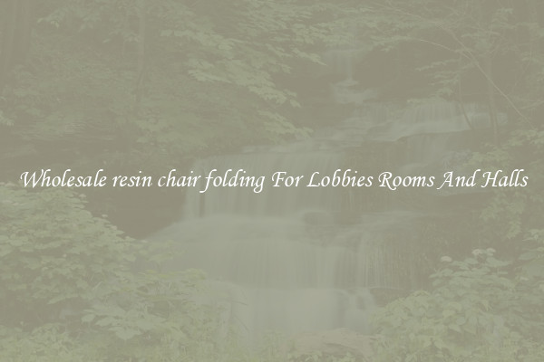 Wholesale resin chair folding For Lobbies Rooms And Halls