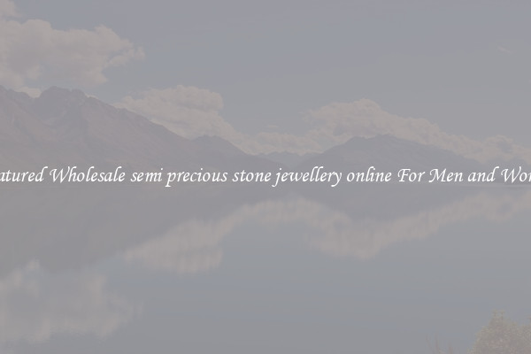 Featured Wholesale semi precious stone jewellery online For Men and Women