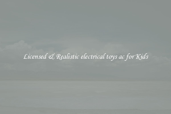 Licensed & Realistic electrical toys ac for Kids