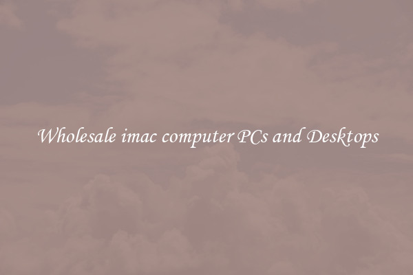 Wholesale imac computer PCs and Desktops