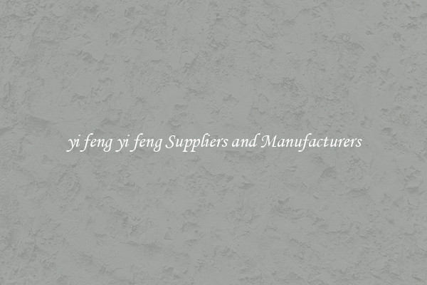 yi feng yi feng Suppliers and Manufacturers