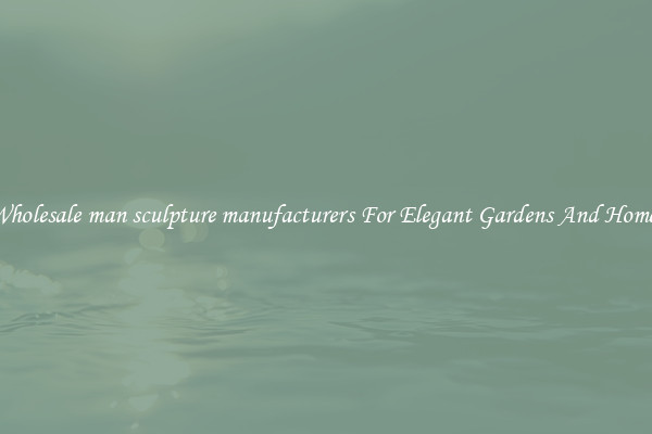 Wholesale man sculpture manufacturers For Elegant Gardens And Homes